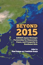 Beyond 2015: ASEAN-Japan Strategic Partnership for Democracy, Peace, and Prosperity in Southeast Asia