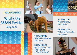 World Expo Osaka: What’s on ASEAN Pavilion – May 2025
